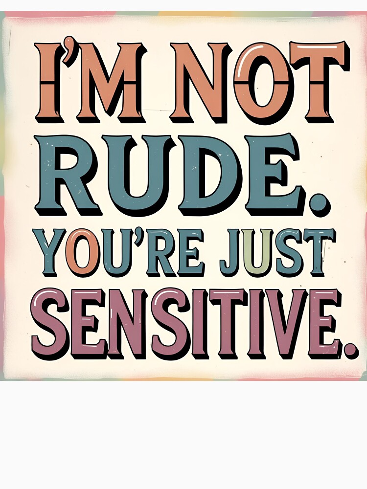 "I'm not rude. You're just sensitive." – Retro Typography Design by Anna2492