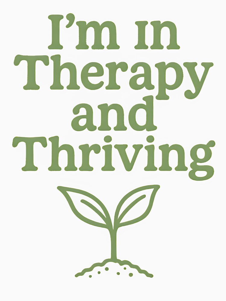 mental health therapist I’m in Therapy and Thriving by Uglyandcute