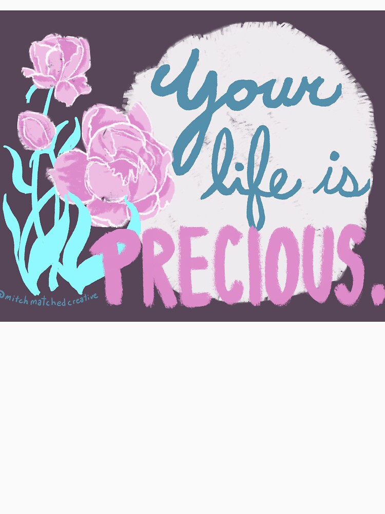 Your life is PRECIOUS. by Mitchel Leet