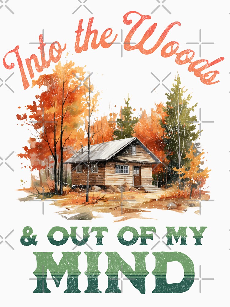 Into the Woods & Out of my Mind Outdoor Mountain & Woods Adventure Lover by Sugar Creek Graphics