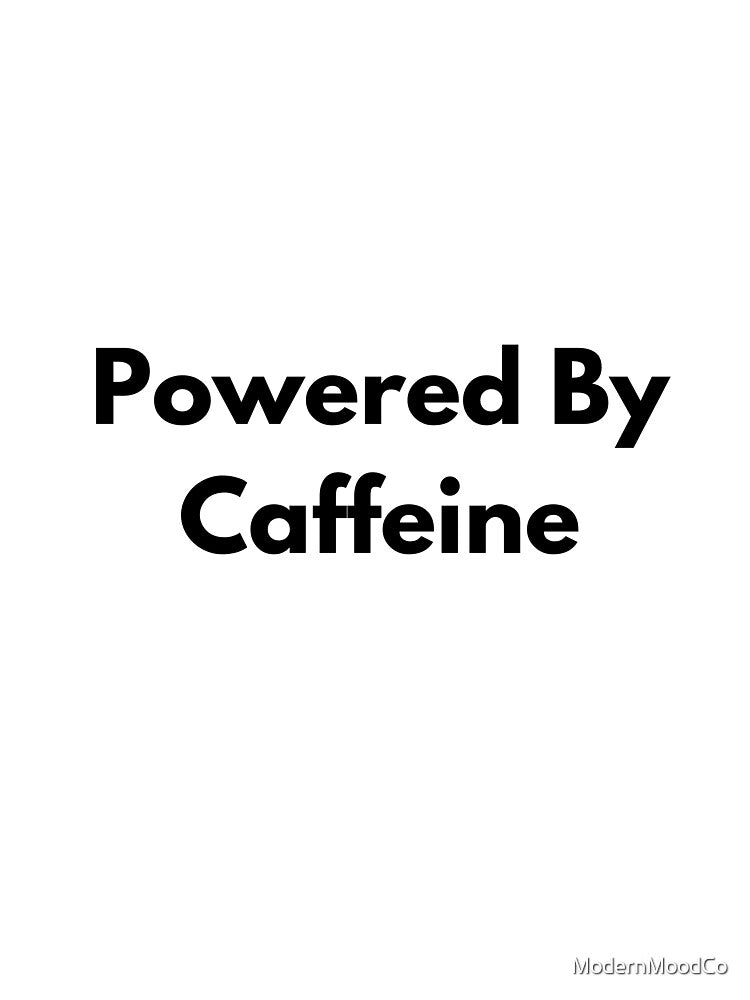 Powered By Caffeine Funny Coffee Design by ModernMoodCo