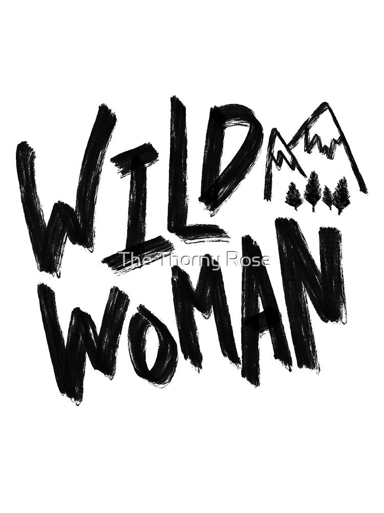 Wild Woman - Mountains + Adventure by The Thorny Rose