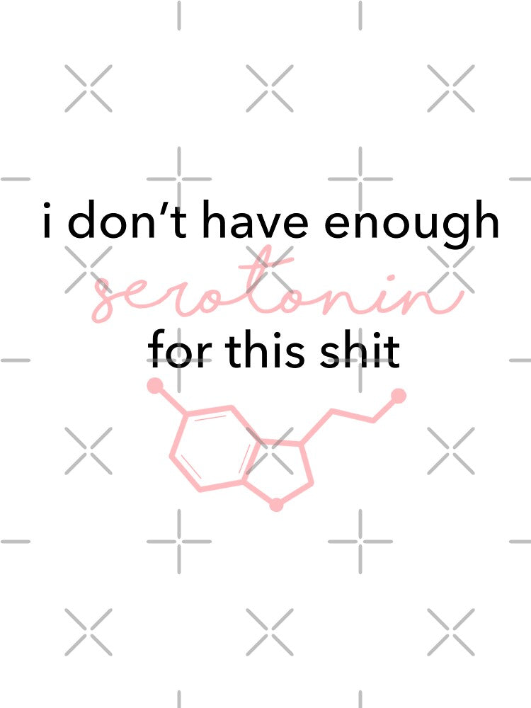 I don't have enough serotonin for this by Doctor Michaela