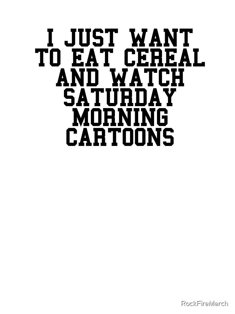 Saturday Morning Cartoons And Cereal by RockFireMerch