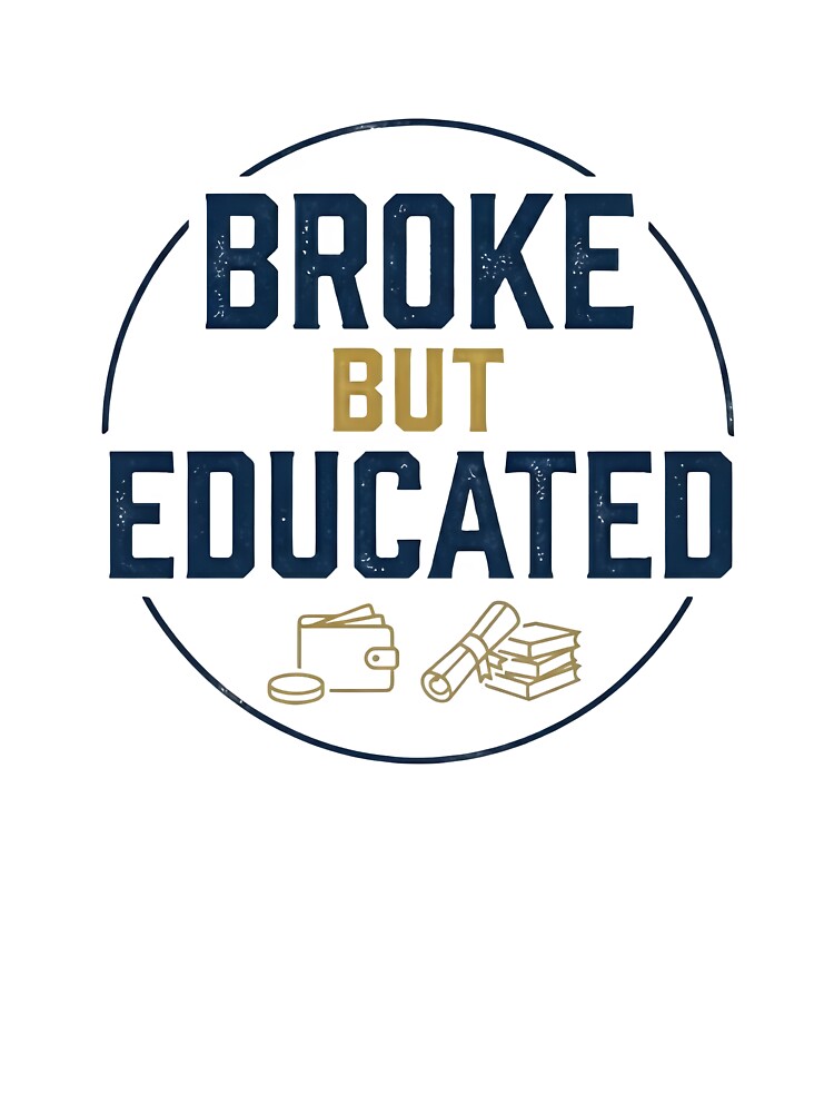 Broke but Educated by GlowAndGrindCo
