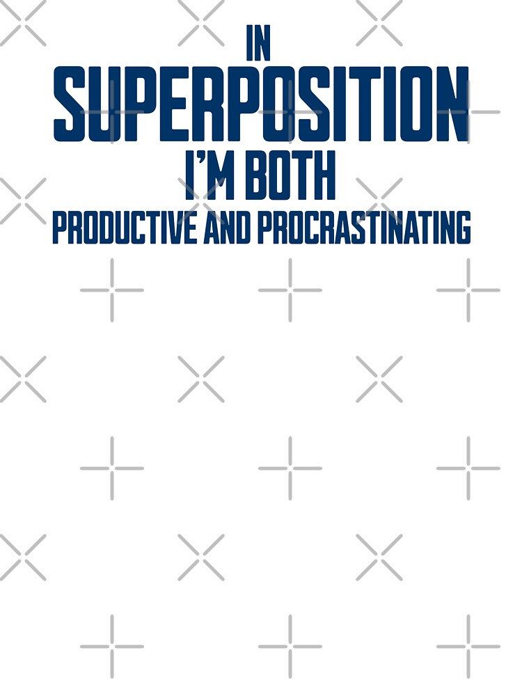 Superposition Productive And Procrastinating Quote by Dago345