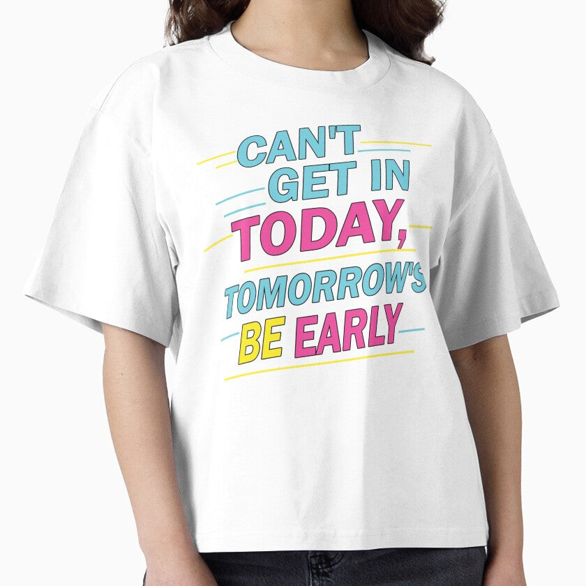 Can't Get in Today, Tomorrow's be Early by FYQDesign