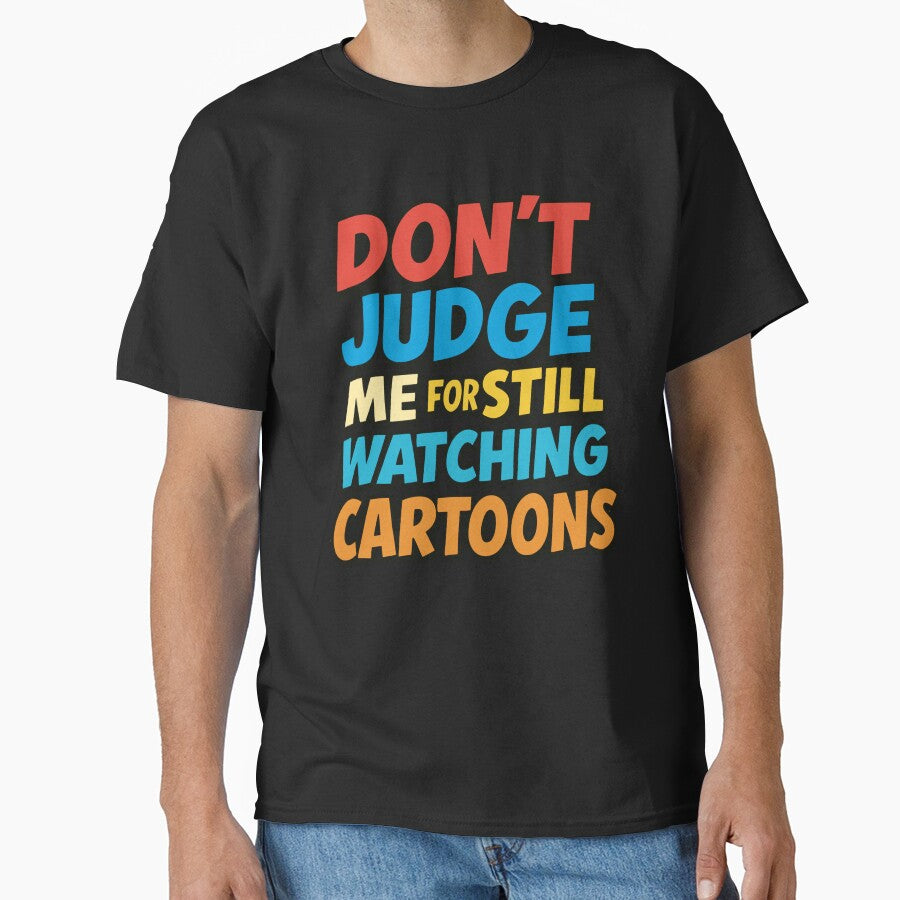 Don’t Judge Me For Still Watching Cartoons – Funny Nostalgic Quote by SnappyPNG