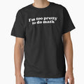 I'm too pretty to do math by SWETA HALDER