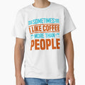 Sometimes I Like Coffee More Than People by WOW TeesAndThings