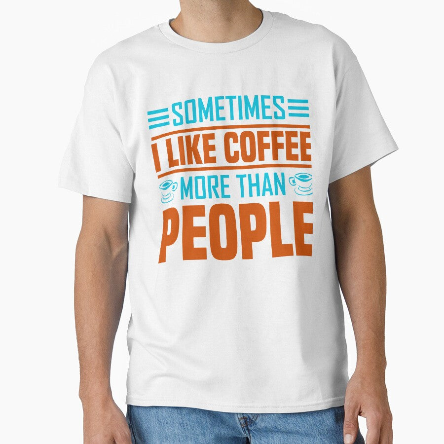 Sometimes I Like Coffee More Than People by WOW TeesAndThings