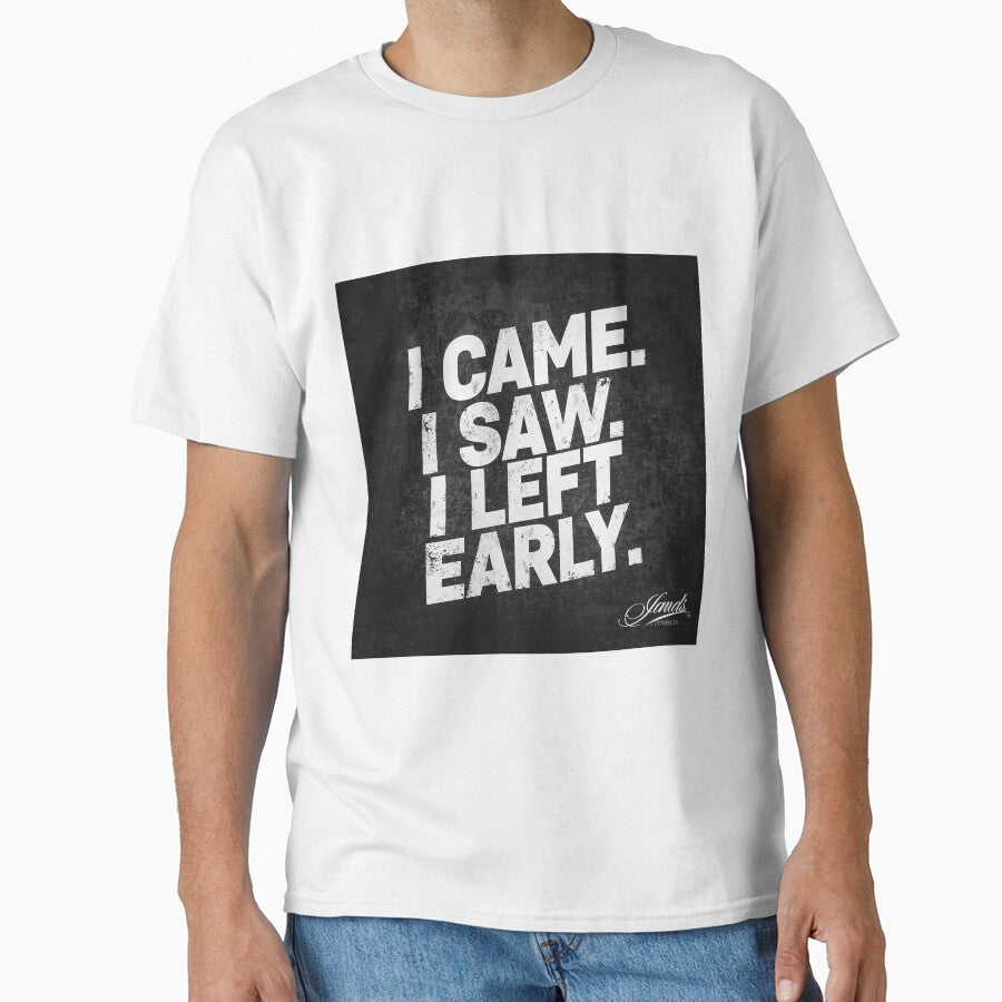I Came. I Saw. I Left Early. – Funny Quote by MelVibes