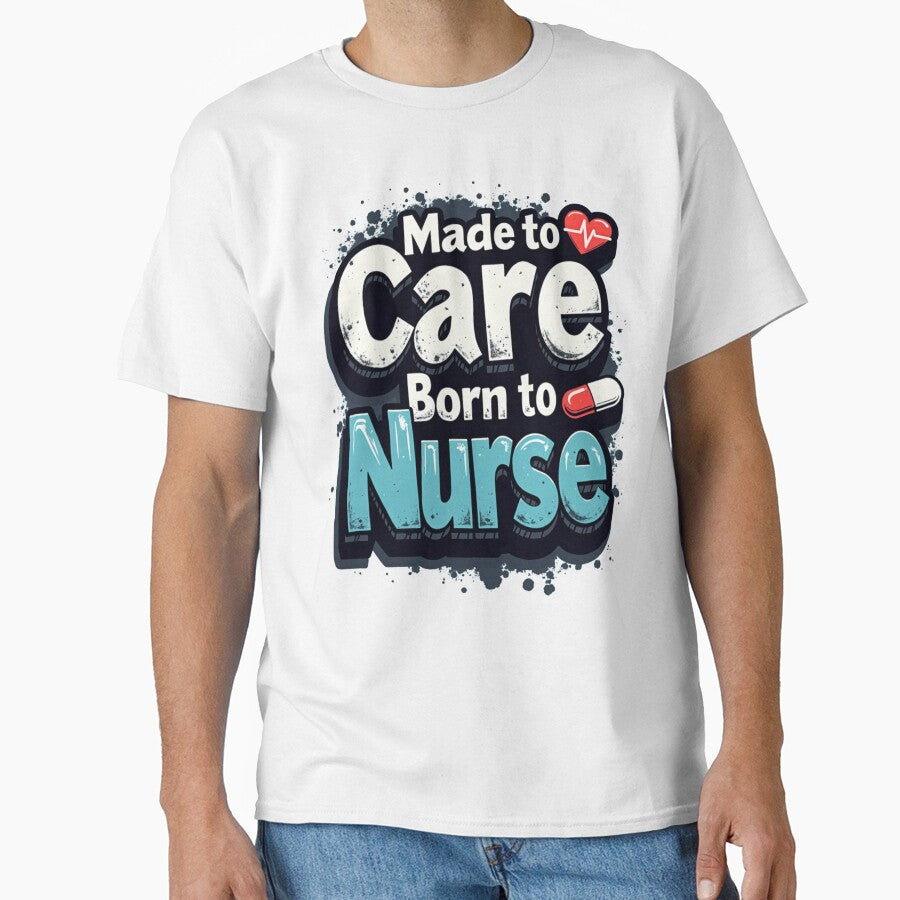 Made To Care, Born To Nurse by PerkzPrints