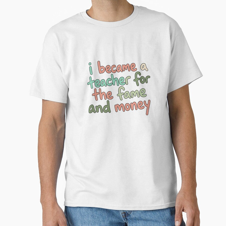 I Became a Teacher for the Fame and Money by anabellstar design co