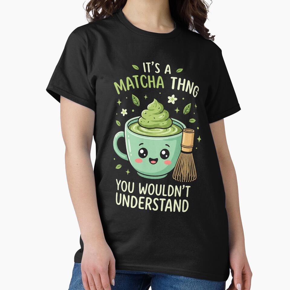 It's A Matcha Thing You Wouldnt Understand by AdyKurniawan