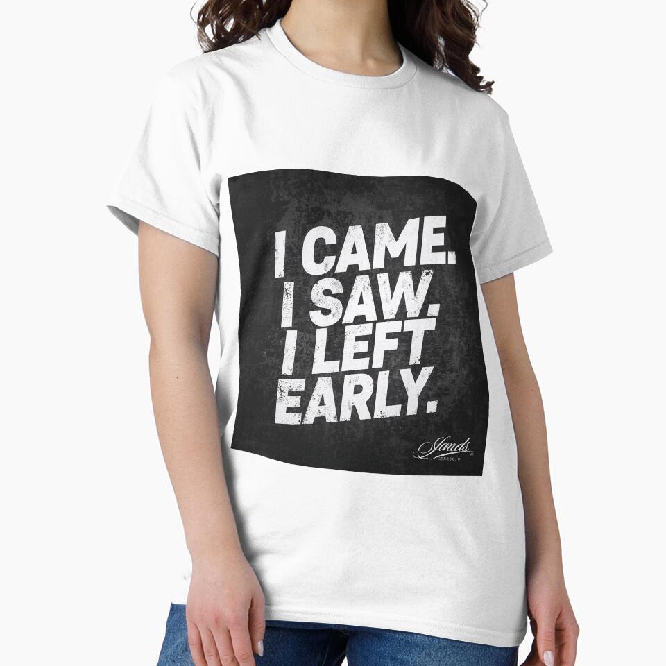 I Came. I Saw. I Left Early. – Funny Quote by MelVibes