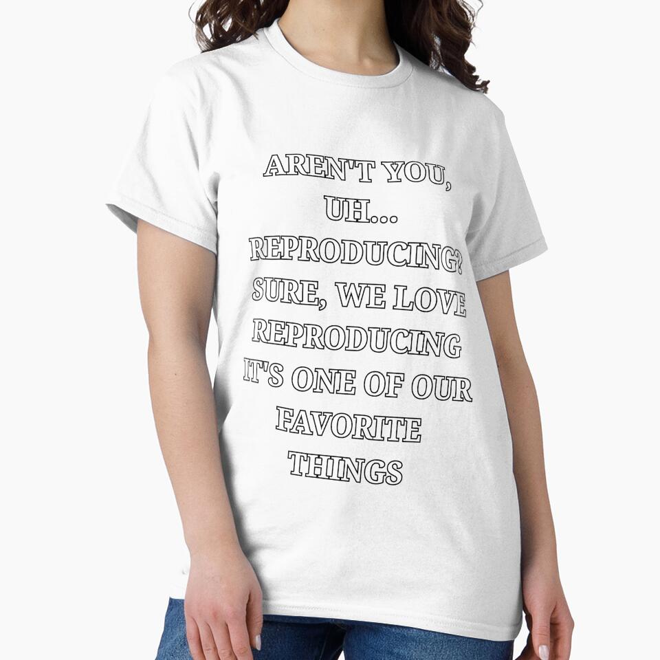 Aren’t You Uh Reproducing Funny Minimalist Quote by LuxeGraphix
