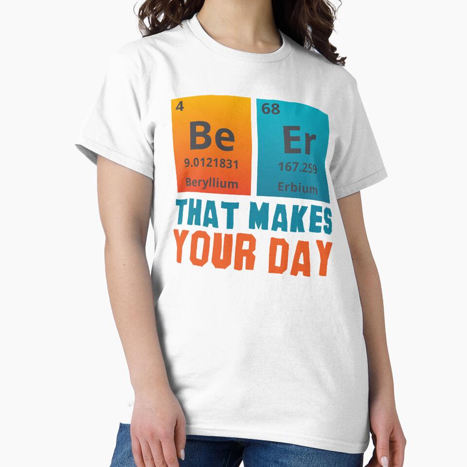 BEER THAT MAKES YOUR DAY - Positive, motivational, funny quotes written by chemical elements by VugArtShop