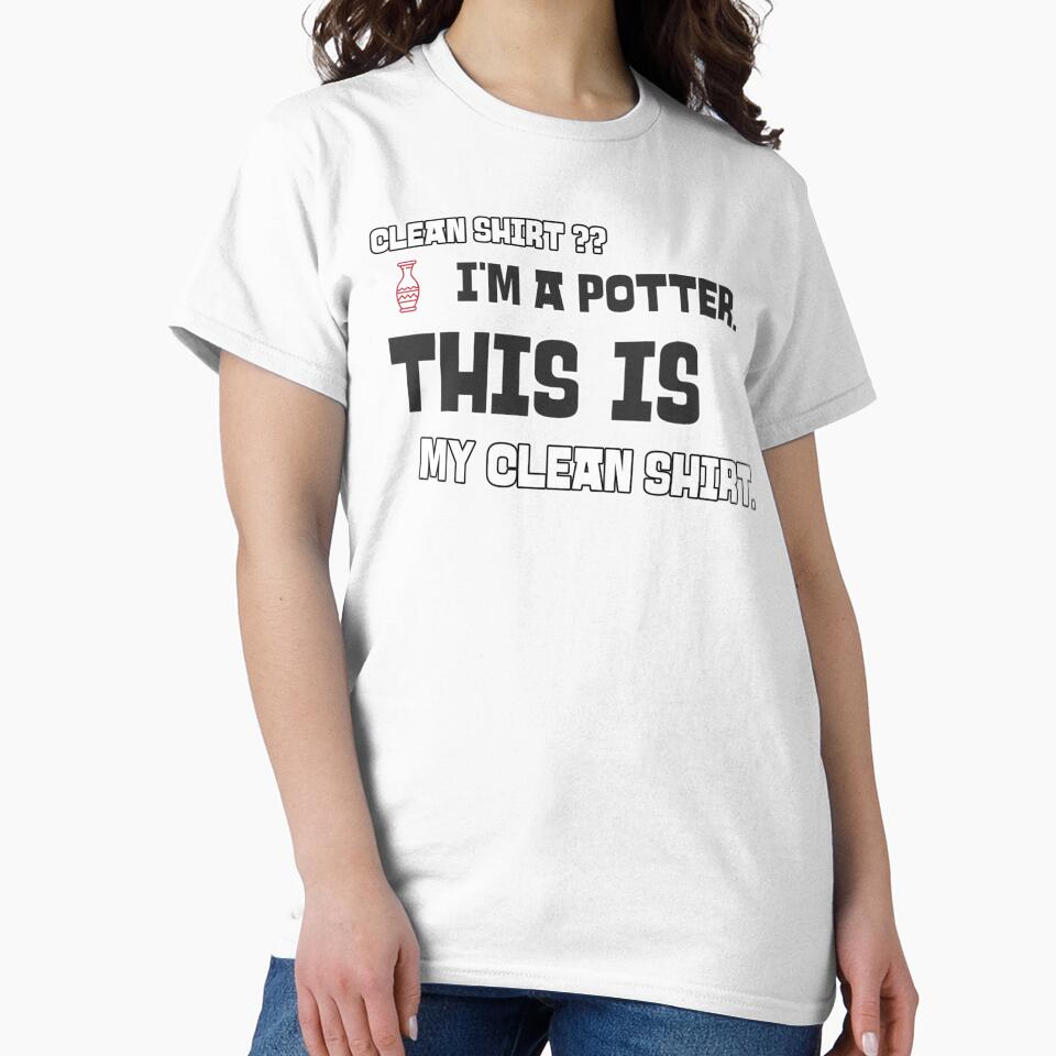 Clean Shirt?  I'm a Potter.  This IS My Clean Shirt. by Sunrise427