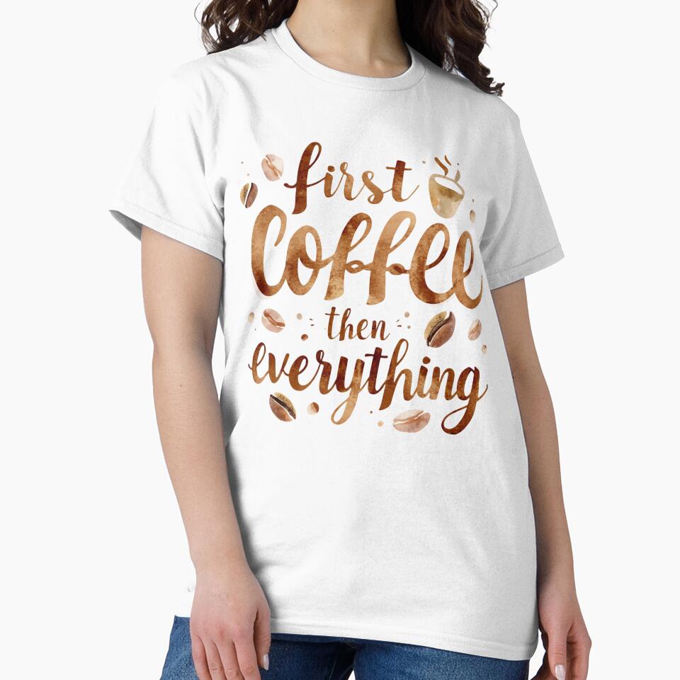 First Coffee Then Everything Funny Coffee Lover Quote Design by PureFit