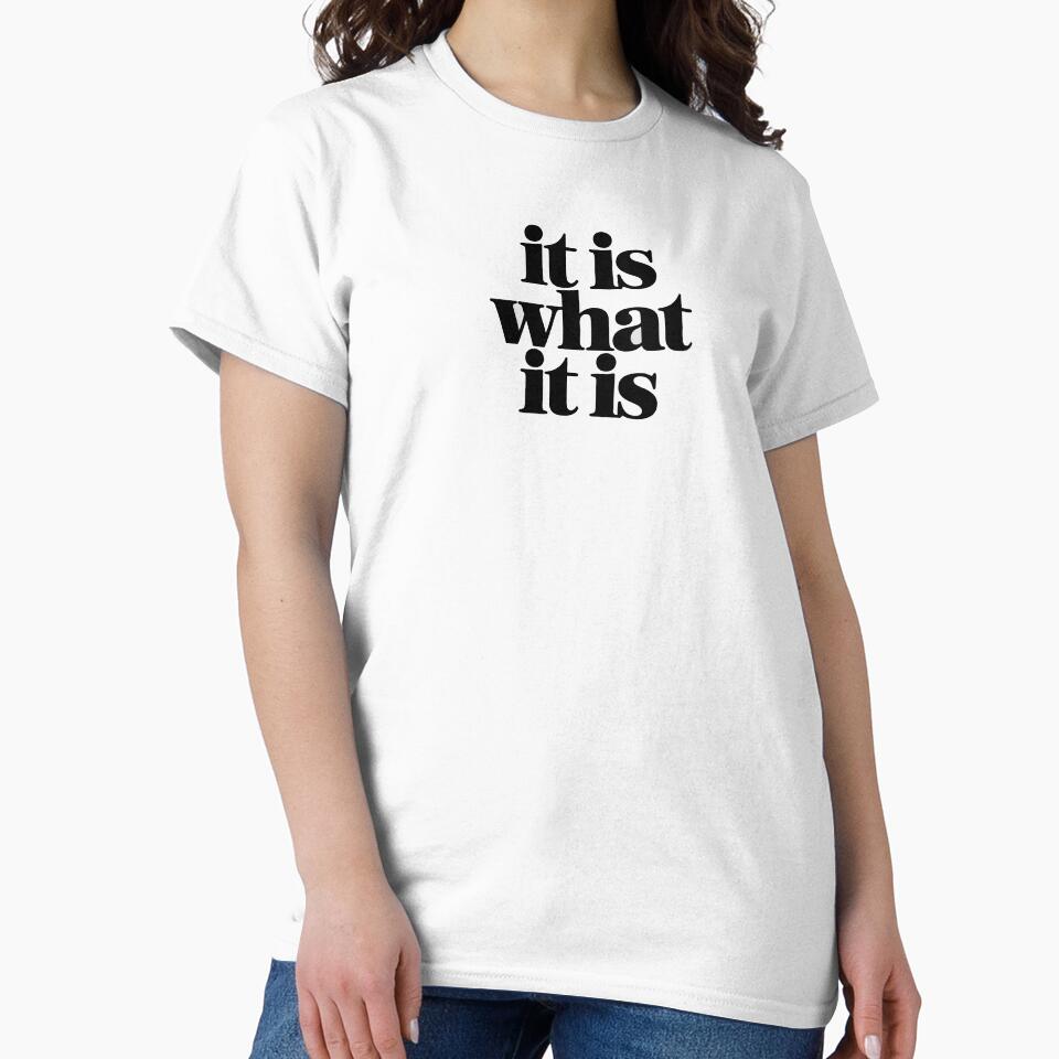 It Is What It Is Small Minimal Quote Shirt by EastborneoEB