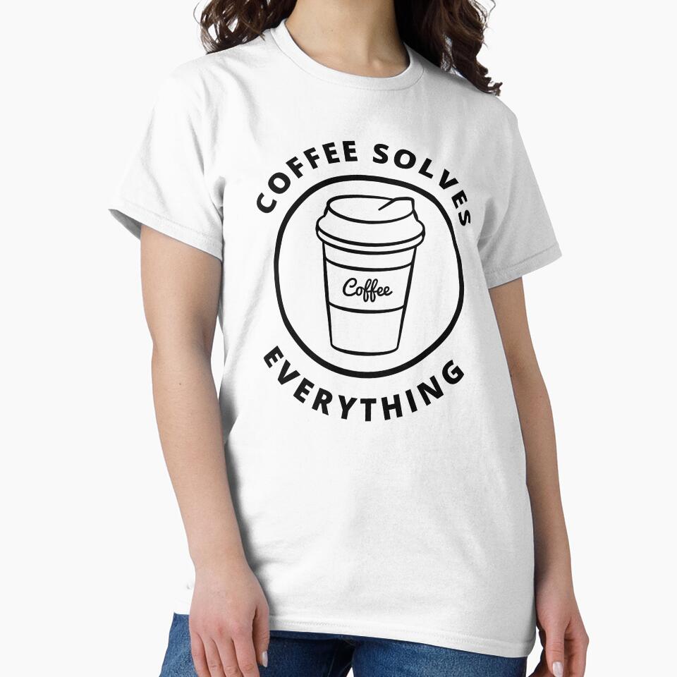 Coffee Solves Everything. Funny Coffee Lover Gift by That Cheeky Tee