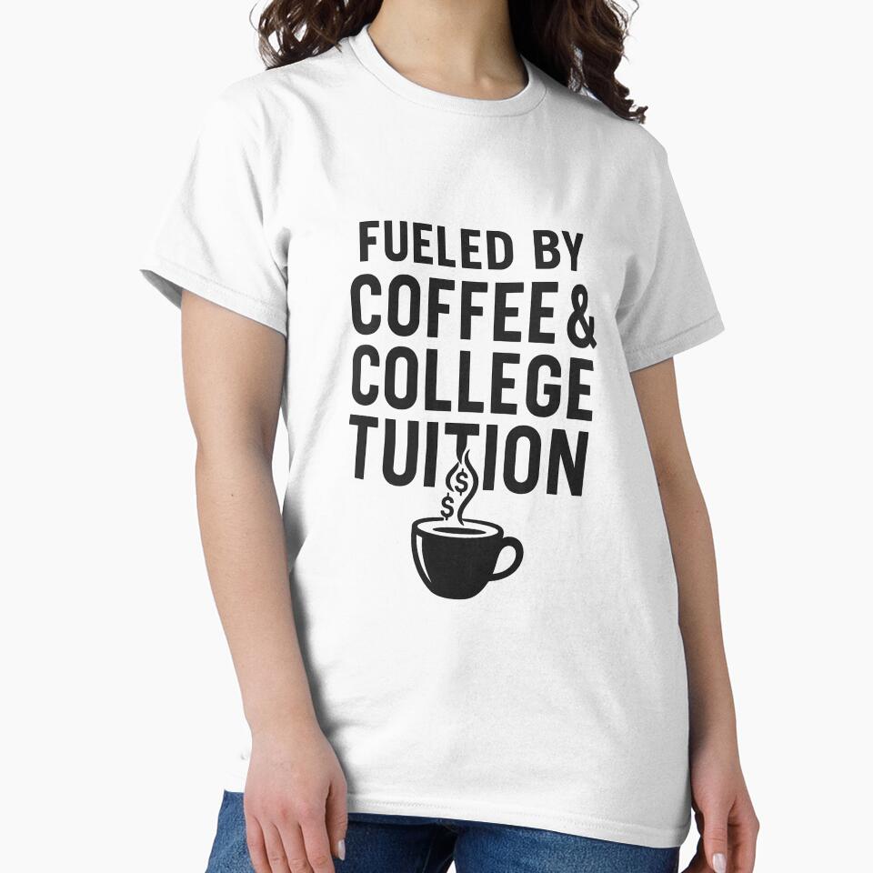 Fueled By Coffee & College Tuition by 816WoodDesigns