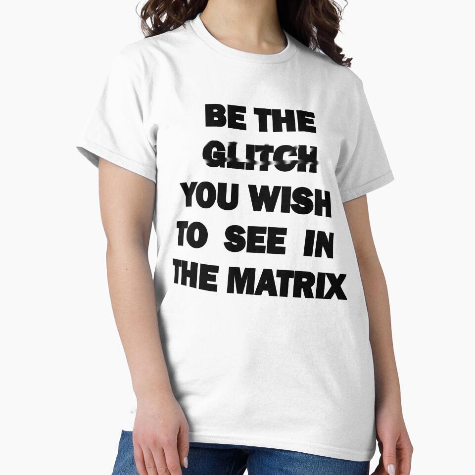 Be The Glitch You Wish To See In The Matrix by Sunday Worst