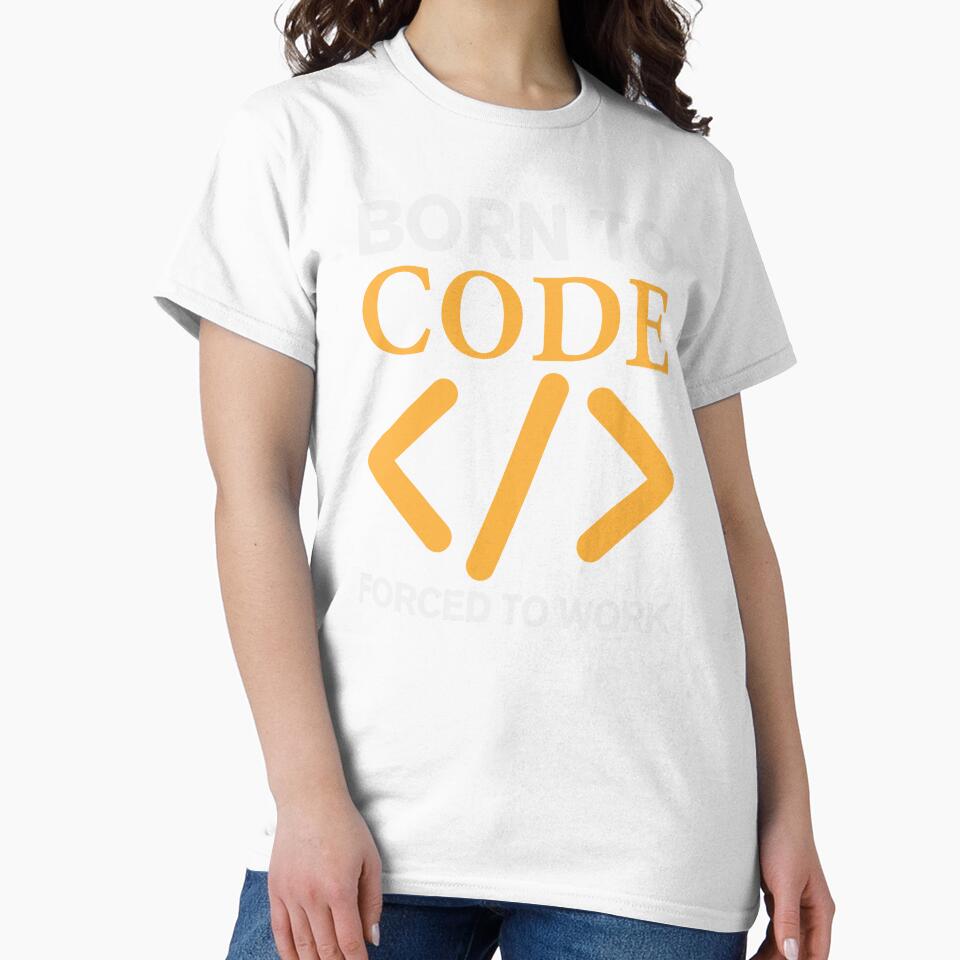 Born To Code Forced to Work - Funny Coder by S Cube Design