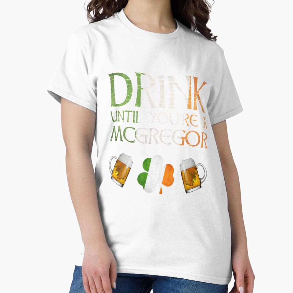 Drink Until You're A Mcgregor - Gift For Mcgregor From Ireland by Irishtshirts