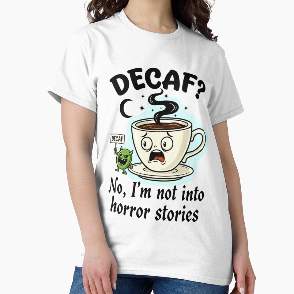 Decaf? No, I’m not into horror stories by RiaPrint