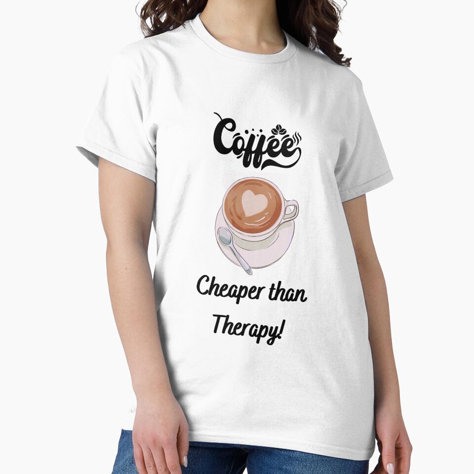 Coffee Cheaper than Therapy! - Funny coffee quotes by Happier-Futures