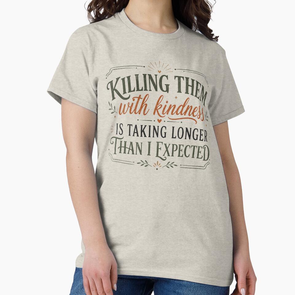 Funny Sarcastic, Killing Them With Kindness, Snarky Quote by Sprinkle12345