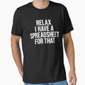 Relax I Have A Spreadsheet For That by Easy-Teezy