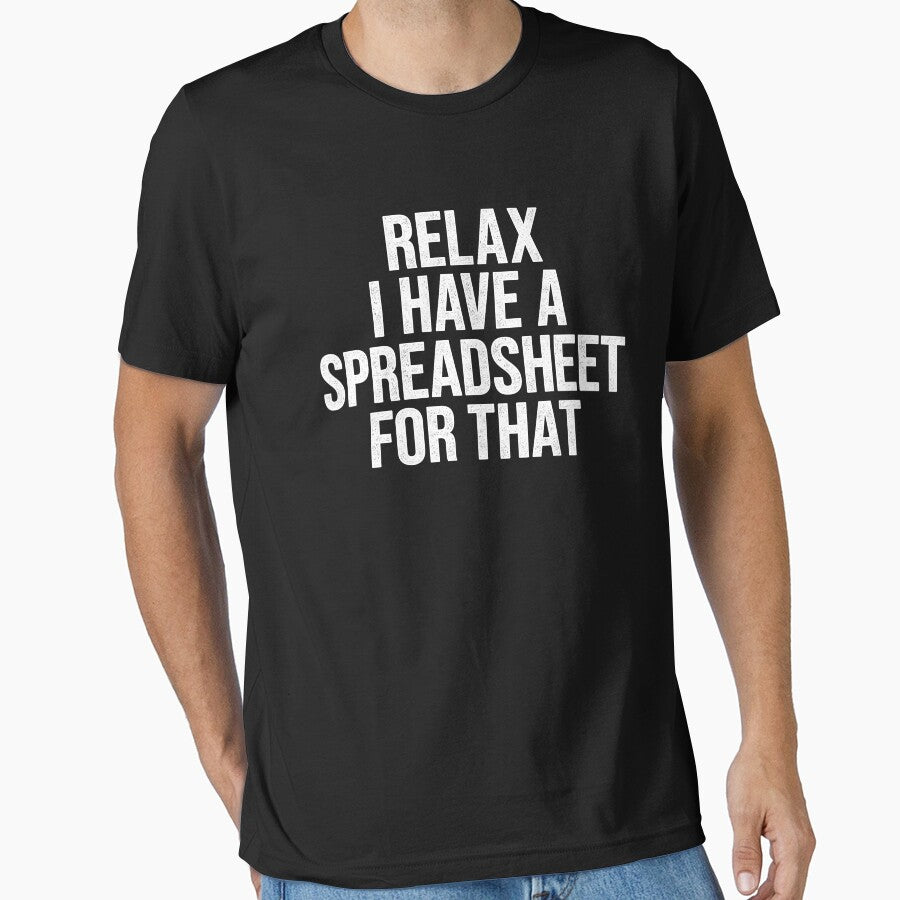 Relax I Have A Spreadsheet For That by Easy-Teezy
