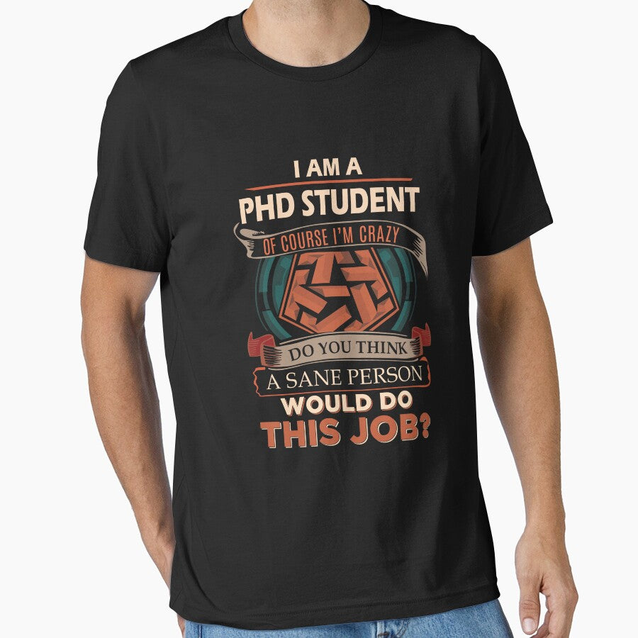 Phd Student T Shirt - Sane Person Gift Item Tee by watkinsmat