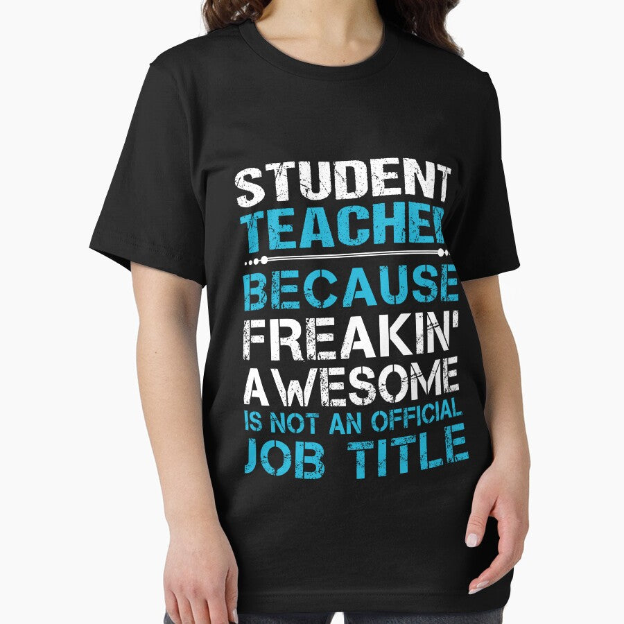Student Teacher T Shirt - Freaking Awesome Gift Item Tee by watkinsmat