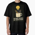 Too Many Brushes, Not Enough Ideas – Artist Life T-Shirt by PourtionOfArt