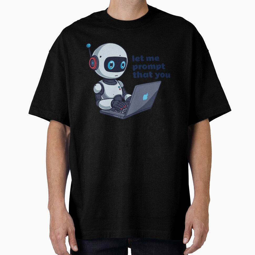 Robot Using Laptop “Let Me Prompt That For You” Funny AI T-Shirt by VJ-VIBEZ