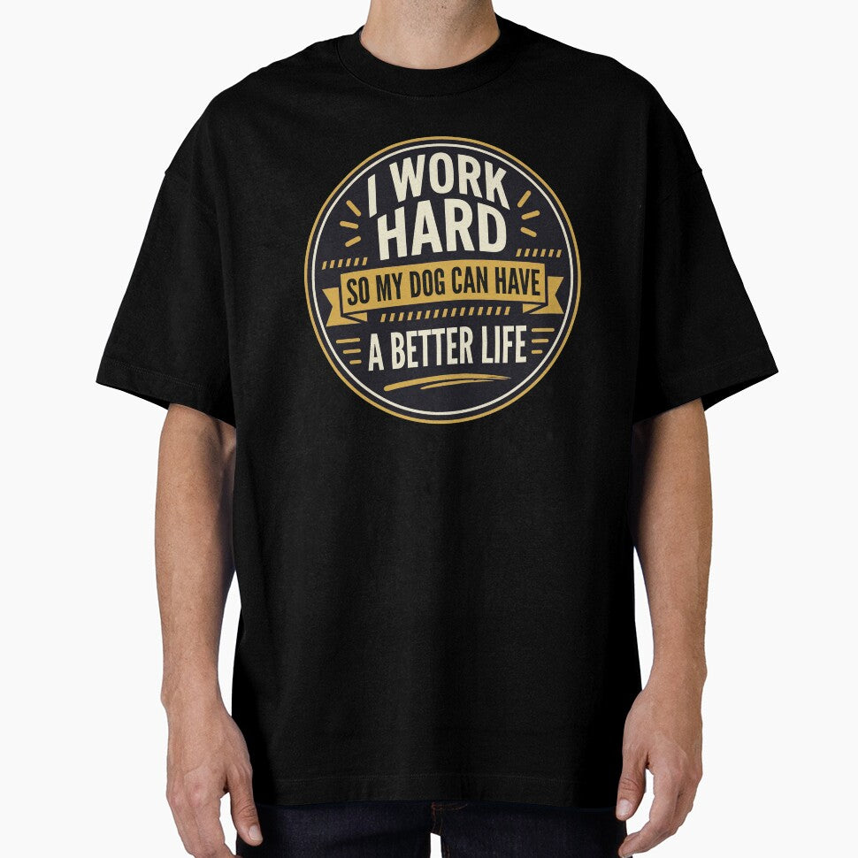 I Work Hard So My Dog Can Have a Better Life by Dmo3HarkoArt