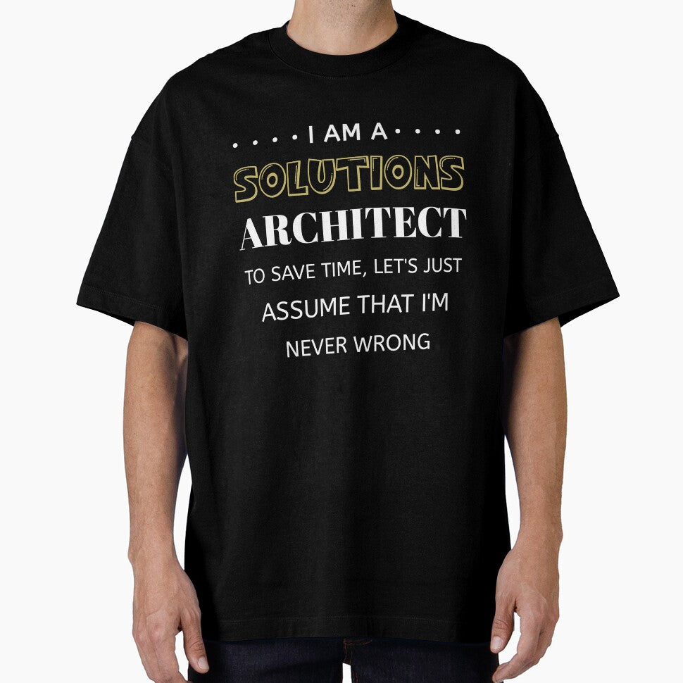 Solutions Architect To Save Time I'm Never Wrong Funny Job, solution engineering by Essakhi12