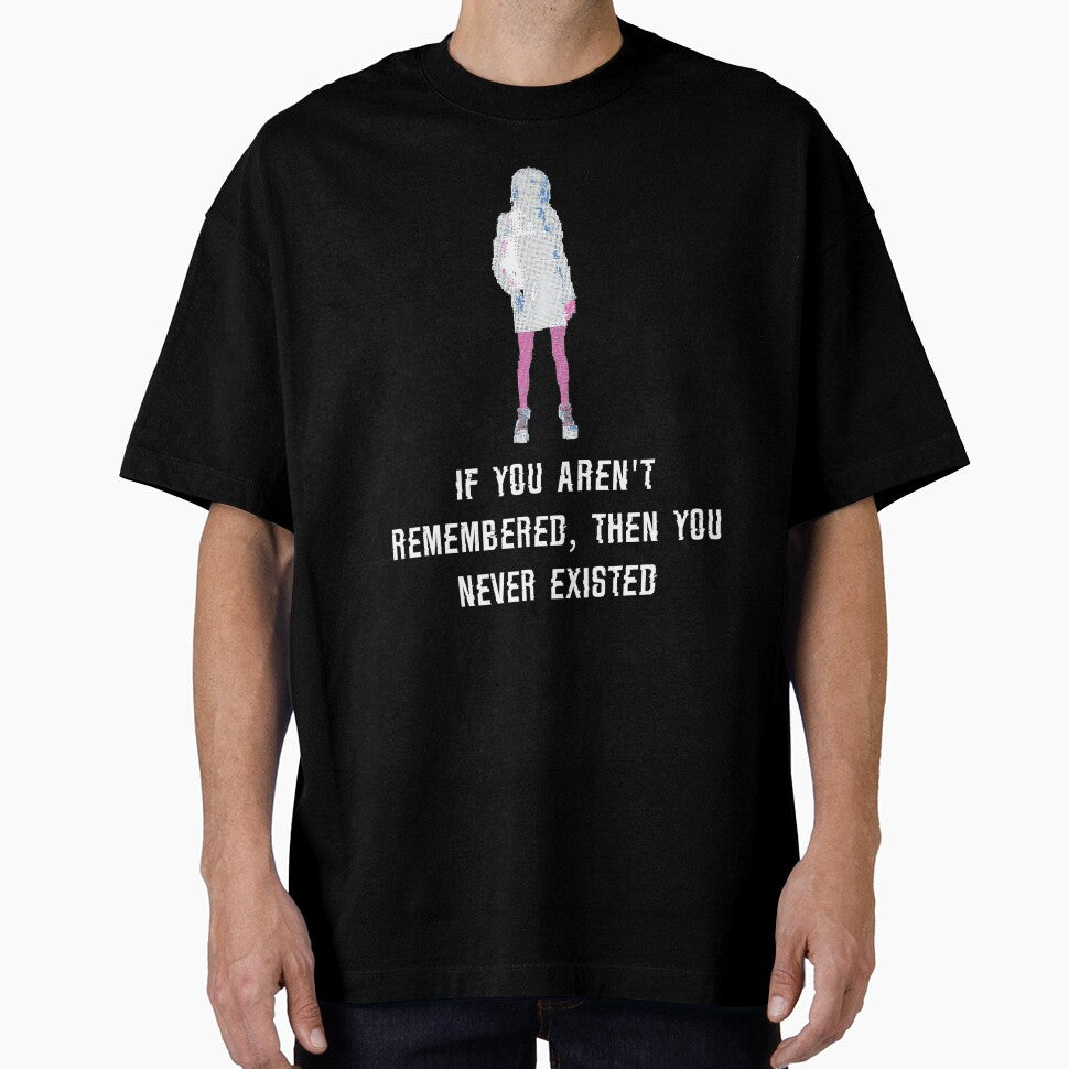 If you arent remembered, then you never existed. by blackquack