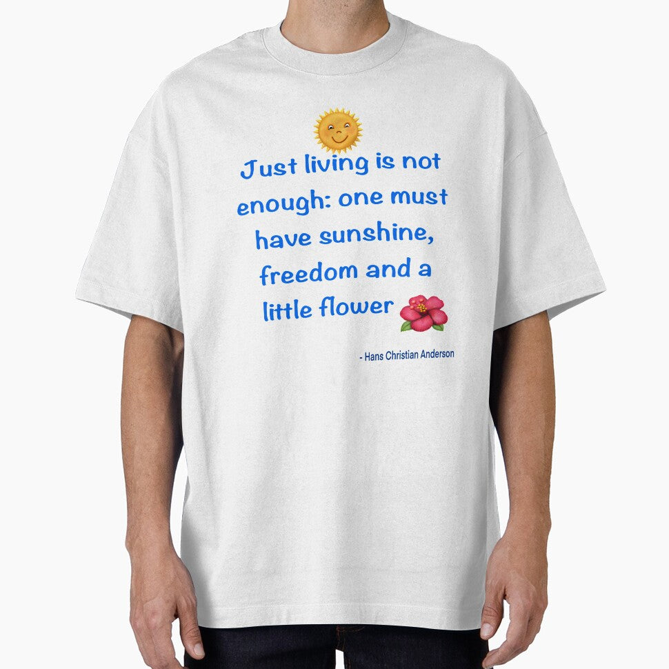 Just living Is not enough one must have sunshine, freedom and a little flower Quote from Hans Christian Anderson by Artonmytee