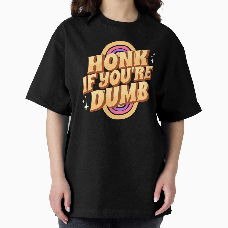 Honk If You're Dumb by PopCultureArtShop