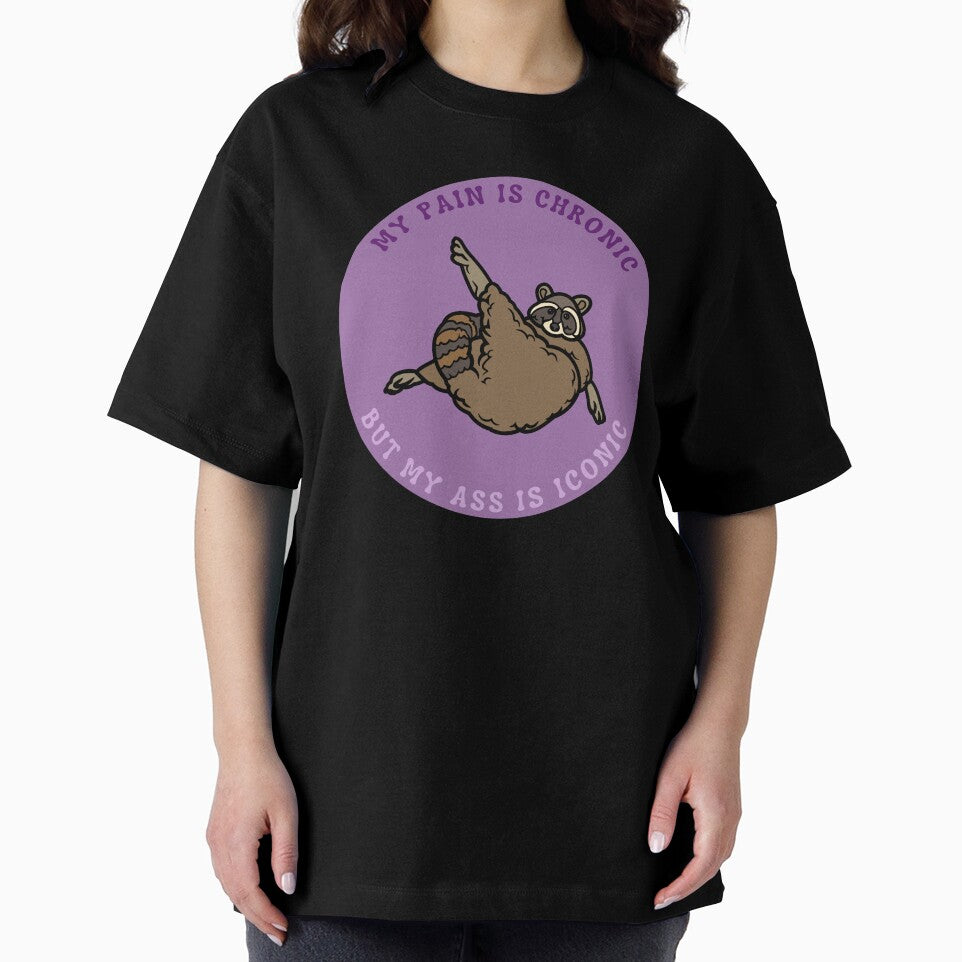 My pain is chronic but my ass is iconic | Raccoon meme design by SocialTekkie